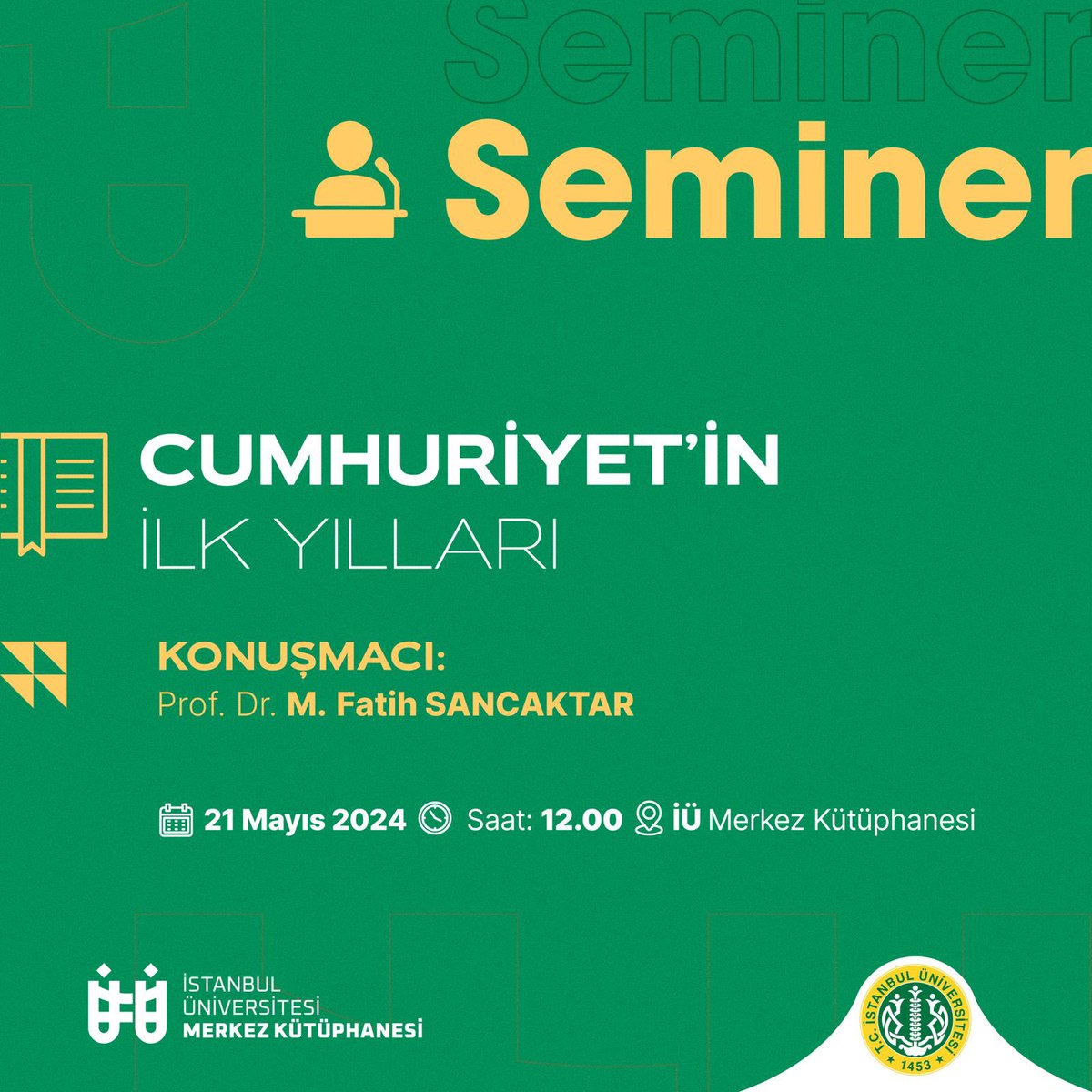 Prof. Dr. M. Fatih Sancaktar Hocamızla 'Cumhuriyet'in İlk Yılları' 🗓️ 21 Mayıs 2024 - Salı 🕑 Saat: 12.00 📍İÜ Merkez Kütüphanesi - Büyük Salon