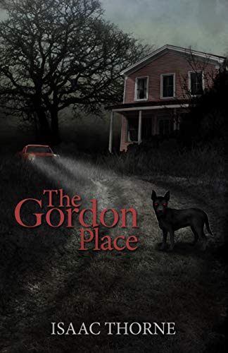 THE GORDON PLACE - It’s a fight for the future and the past when spirit and flesh wage war at the Gordon place viewbook.at/GordonPlace @isaacrthorne #Horror #Thriller #iIsaacThorne