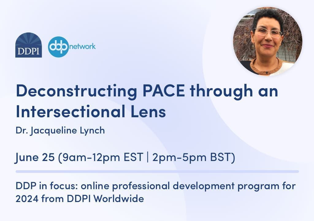 Don't miss 'Deconstructing PACE through an Intersectional Lens' online workshop with Dr. Jacqueline Lynch. 🗓️ June 25 | 🕑 9am-12pm EST / 2pm-5pm BST | 📍Online Book now on our website: buff.ly/3WS1iB4 #DDPInFocus #PACE