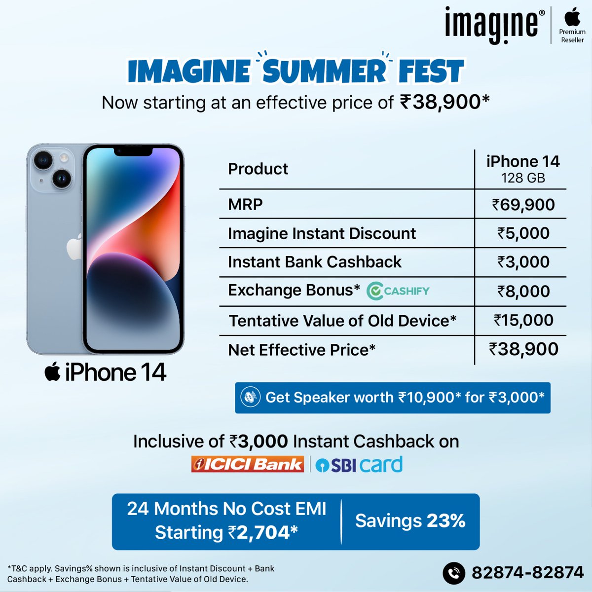 Celebrate Summer at Imagine: Exclusive Apple Deals Await! 🌞 iPhone starting at an effective price of ₹25,900* ✅ Upto ₹4,000* Instant Cashback on select banks ✅ Upto ₹7,000* Instant In-store discount ✅ Upto ₹8,000* Exchange bonus ✅ GST Invoice available ✅ Upto 24 Months