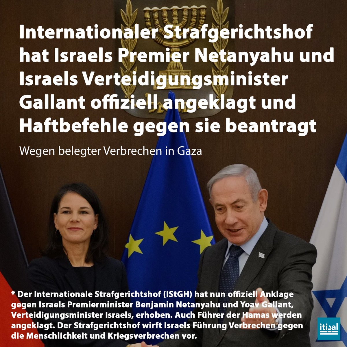 Es ist so weit! Der Internationale Strafgerichtshof (IStGH) hat aufgrund gesammelter Beweise den israelischen Premierminister Benjamin Netanjahu und Verteidigungsminister Yoav Gallant wegen Kriegsverbrechen und Verbrechen gegen die Menschlichkeit angeklagt. Zu den Anklagepunkten