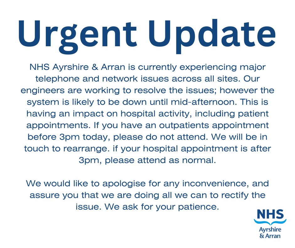 NHS Ayrshire & Arran is currently experiencing major telephone and network issues across all sites. This is having an impact on hospital activity. If you have an outpatients appointment before 3pm today, please do not attend. Full information is provided in the graphic below.