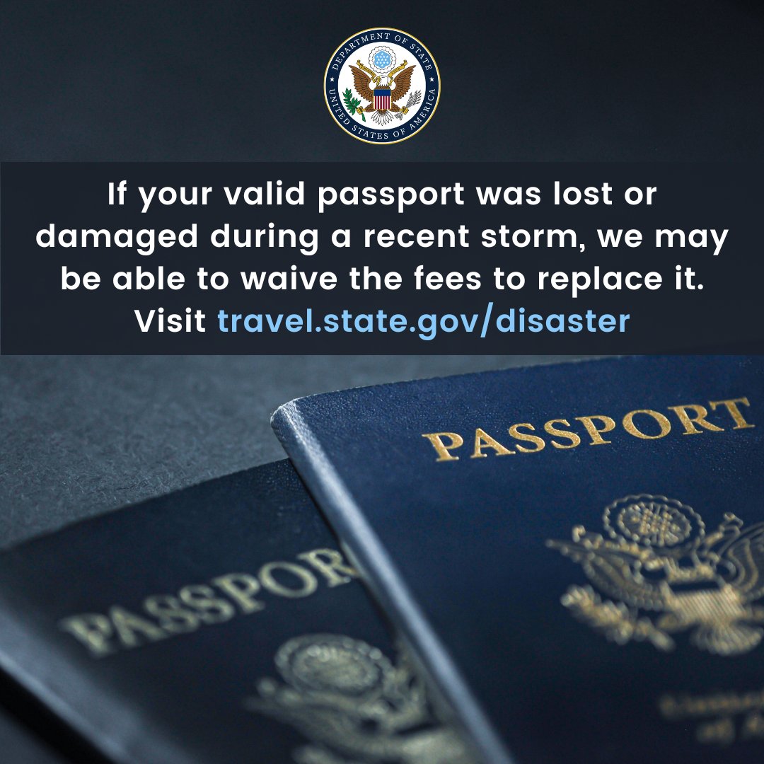 If your valid passport was lost or damaged during a recent severe storm, tornado, or flood, we may be able to waive the fees to replace it. Learn how to apply for a replacement at travel.state.gov/disaster.