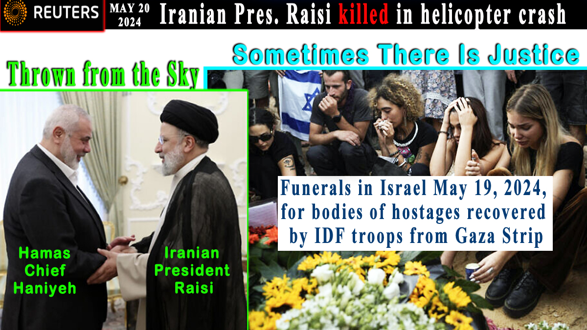 While #Israelis mourned over the bodies of hostages the #IDF recovered from #Gaza, #Iran's President #Raisi--the major supporter of #Palestinian #Hamas #terrorists—was justly punished for his evil crimes when his #helicopter dropped like a stone from the sky. #HEAVEN'S #REVENGE