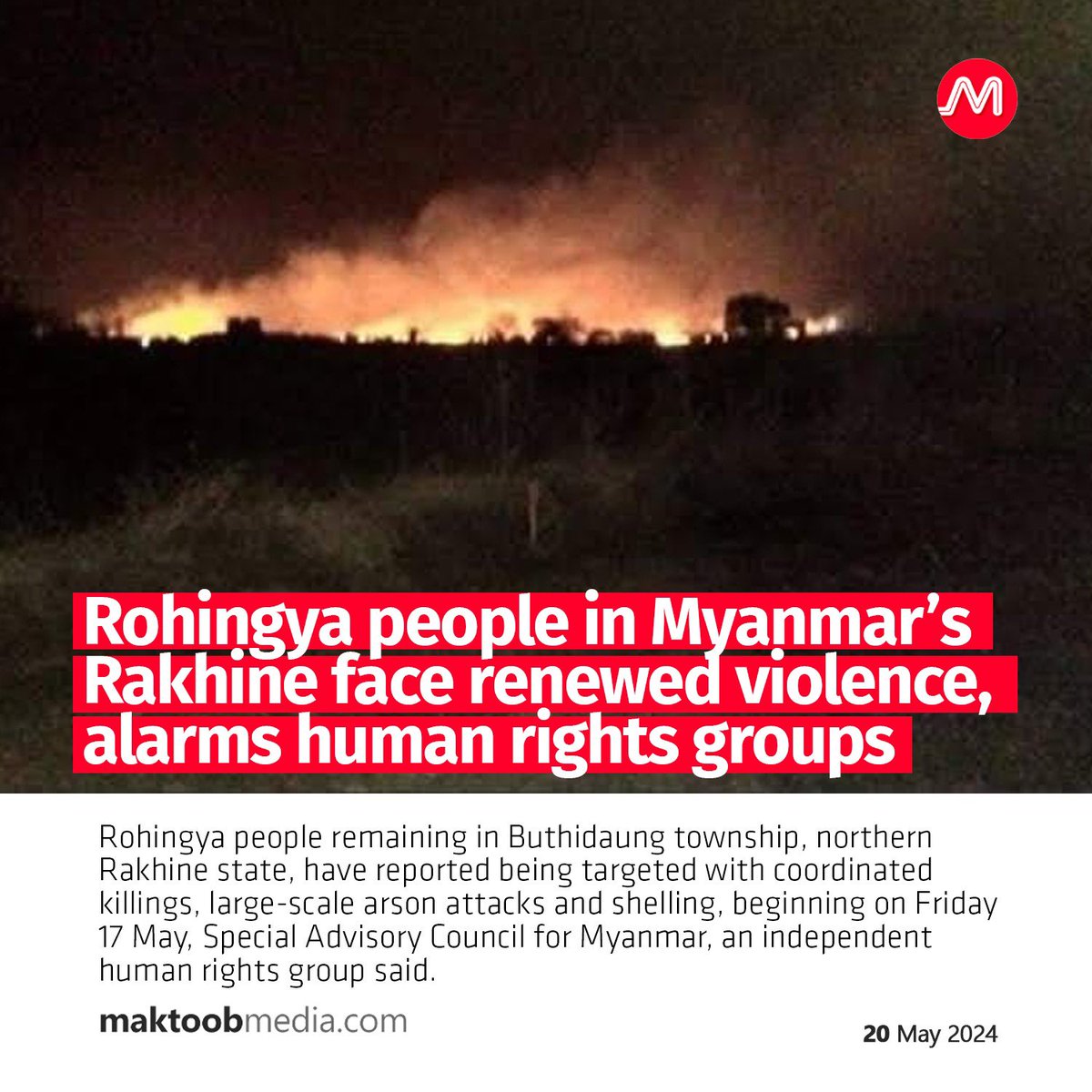 Rohingya people remaining in Buthidaung township, northern Rakhine state, have reported being targeted with coordinated killings, large-scale arson attacks and shelling, beginning on Friday 17 May, Special Advisory Council for Myanmar, an independent human rights group said.