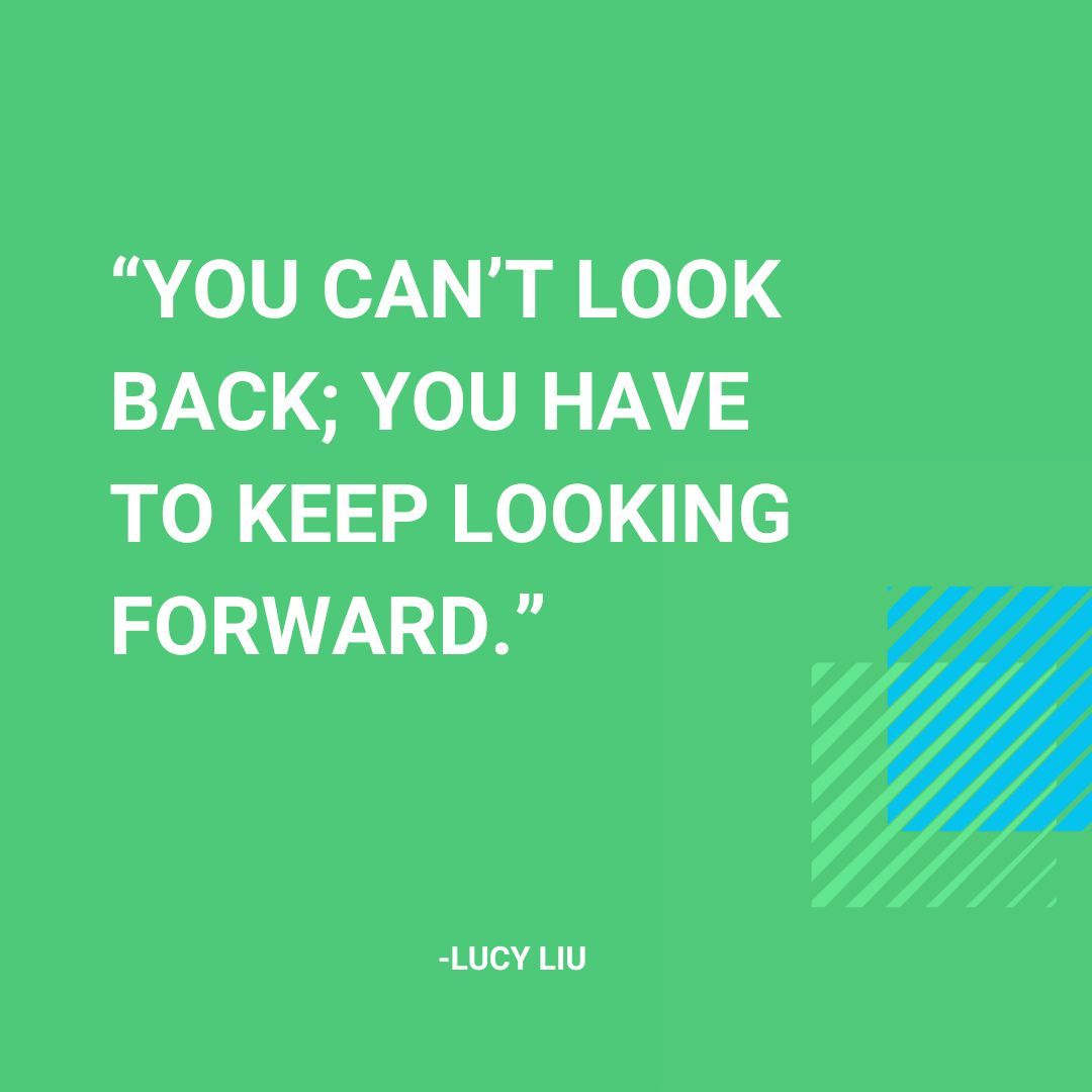 'You can't look back; you have to keep looking forward.' - Lucy Liu #quote #motivationMonday