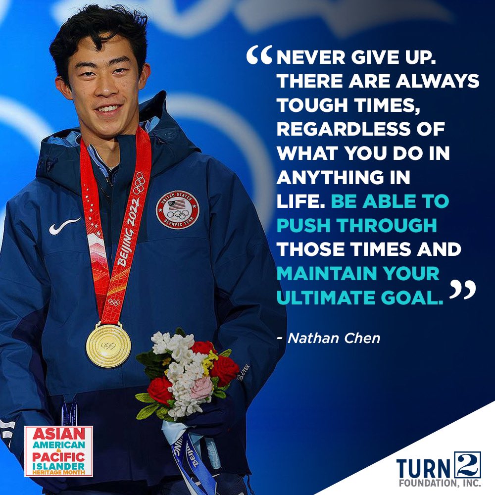 'Never give up. There are always tough times, regardless of what you do in anything in life. Be able to push through those times and maintain your ultimate goal.' - Nathan Chen #AAPIHeritageMonth #Turn2