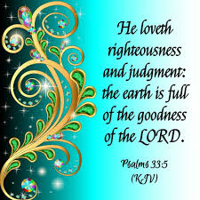 Psalm 33:5 (NIV): The LORD loves righteousness and justice; the earth is full of his unfailing love.💖🙏💖