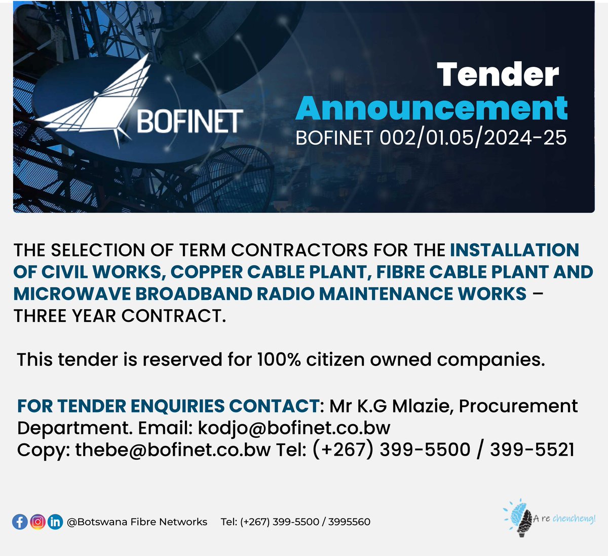 Open Domestic Tender

Tender No. BOFINET 002/01.05/2024-25

THE SELECTION OF TERM CONTRACTORS FOR THE INSTALLATION OF CIVIL WORKS, COPPER CABLE PLANT, FIBRE CABLE PLANT AND MICROWAVE BROADBAND RADIO MAINTENANCE WORKS 

For more information visit bofinet.co.bw/tenders