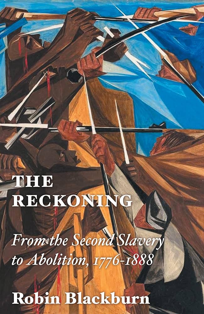 Book Review - The Reckoning: From the Second Slavery to Abolition, 1776–1888 by Robin Blackburn jacobin.com/2024/05/slaver…