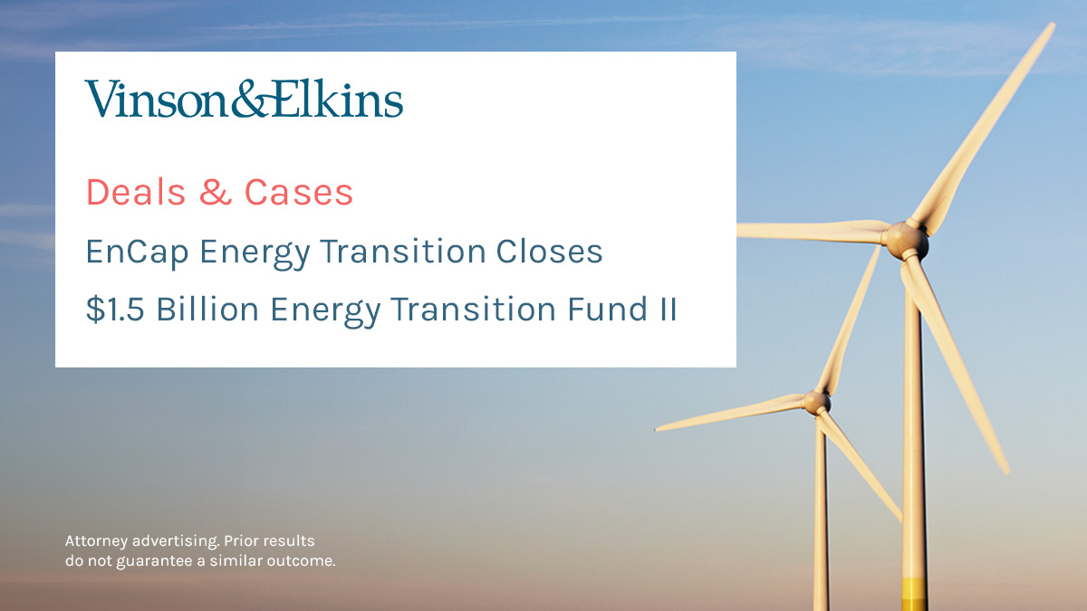 We are proud to announce that Vinson & Elkins has advised EnCap Investments L.P. in successfully forming EnCap Energy Transition Fund II, which has secured total commitments of approximately $1.5 billion. Learn more: ow.ly/a4Tv50RNVzz