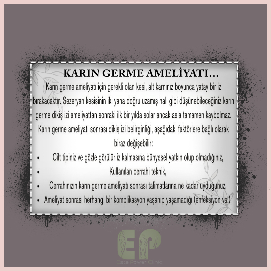❗Karın germe ameliyatı için gerekli olan kesi alt karnınız boyunca yatay bir iz bırakacaktır. Sezeryan kesisinin iki yana doğru uzamış hali gibi düşünebileceğiniz karın germe dikiş izi ameliyattan sonra ilk bir yılda solar ancak asla tamamen kaybolmaz.

estepowerclinic.com