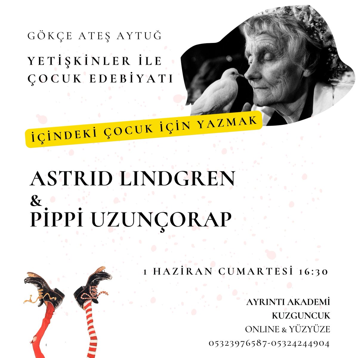 Gökçe Ateş Aytuğ
ile
Yetişkinler ile Çocuk Edebiyatı
İÇİNDEKİ ÇOCUK İÇİN YAZMAK
Astrid Lindgren ve Pippi Uzunçorap

1 Haziran Cumartesi 16:30-18:30
Kuzguncukta; Yüz Yüze ve Online

Detaylı Bilgi:
DM
ayrintiakademi@gmail.com
05323976587-05324244904

instagram.com/p/C60kVJ6MT90/