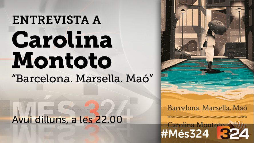 #Més324 22h. @324cat i reemissió a TV3 @som3cat amb @carolinamontot i Barcelona.Marsella.Maó @mes_llibres