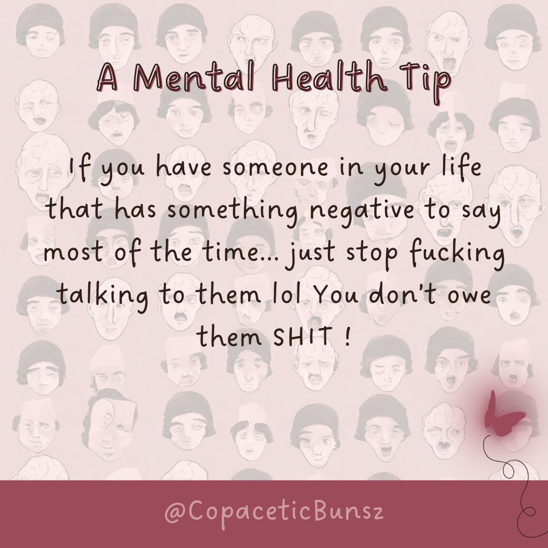 Sometimes people are very negative on purpose. Sometimes it's on accident. Still, neither time is it your fuckin problem. 

If it's too much for you, dismiss them. Guilt free.

#AMentalHealthTip #MentalWealth #MentalHealthTips #NegativeNelly #NegativeNancy