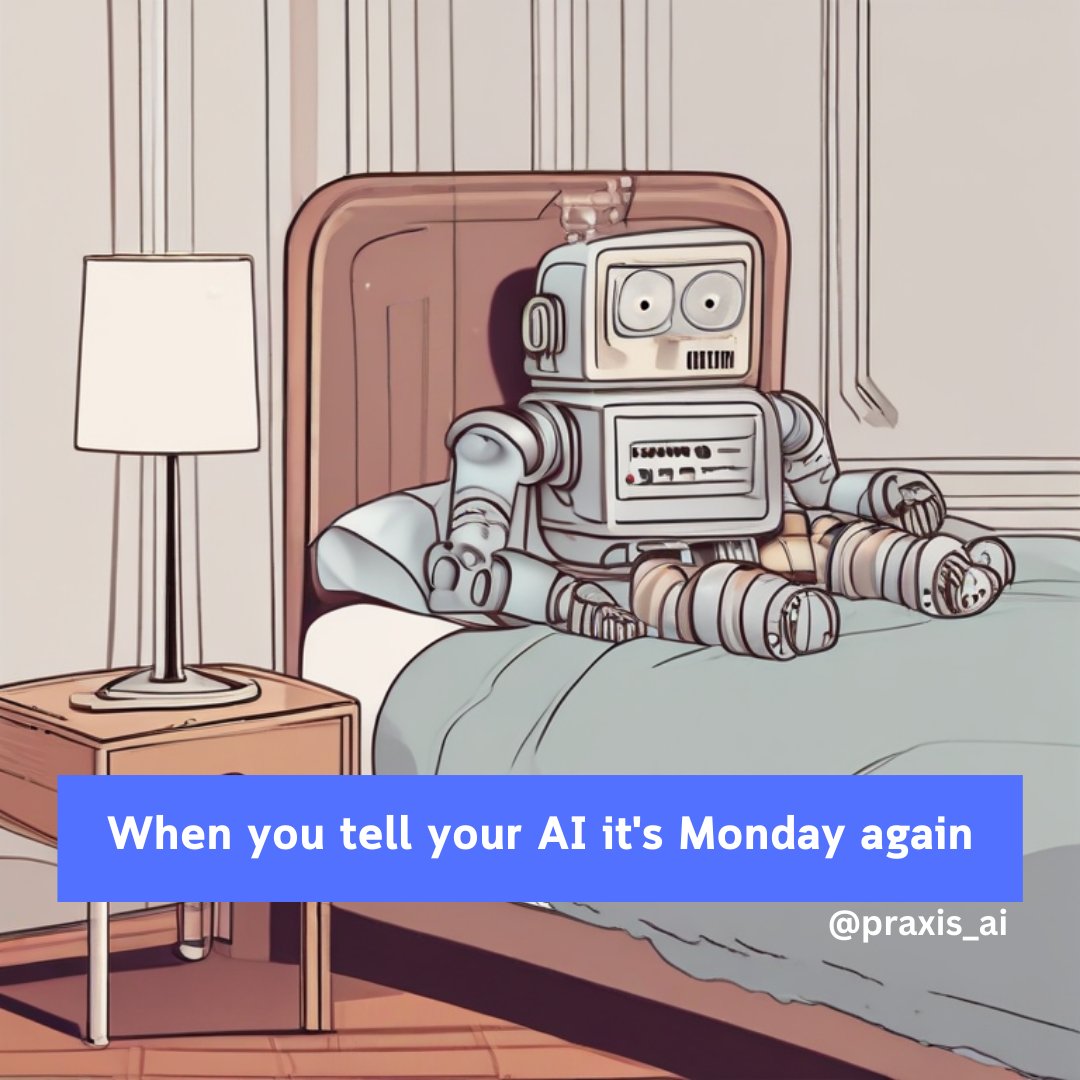 AiPraxis's tweet image. When you tell your AI it&apos;s Monday again #MemeMonday #PraxisAI