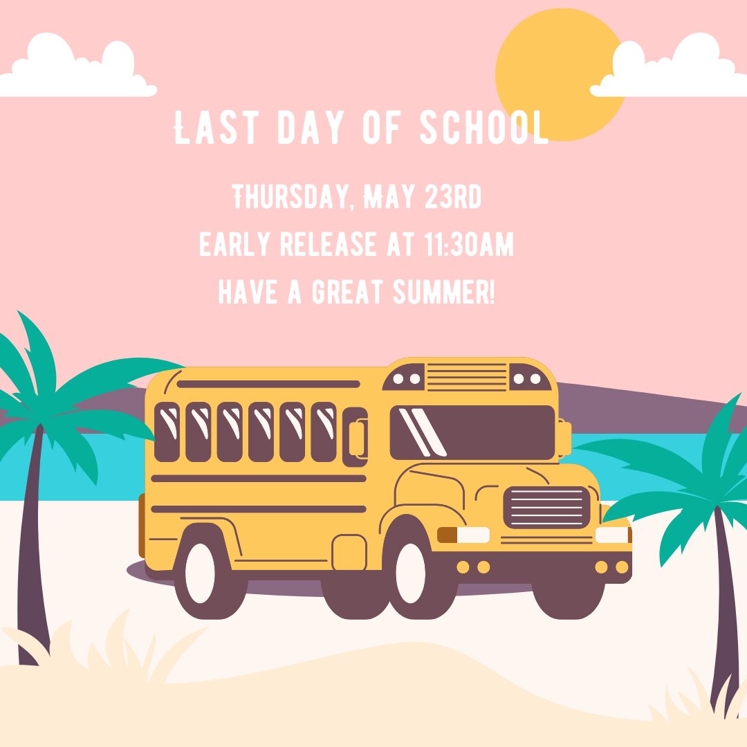 Reminder: Last day of school for students is May 23rd; early release at 11:30am. Have a great summer!