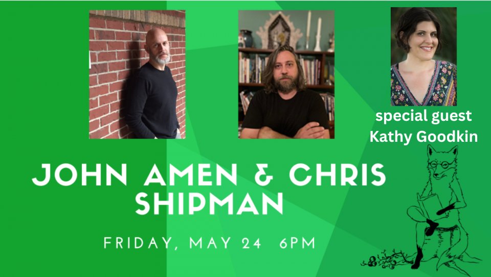 Poets John Amen, Christopher Shipman, and Kathy Goodkin, this Friday at 6pm.