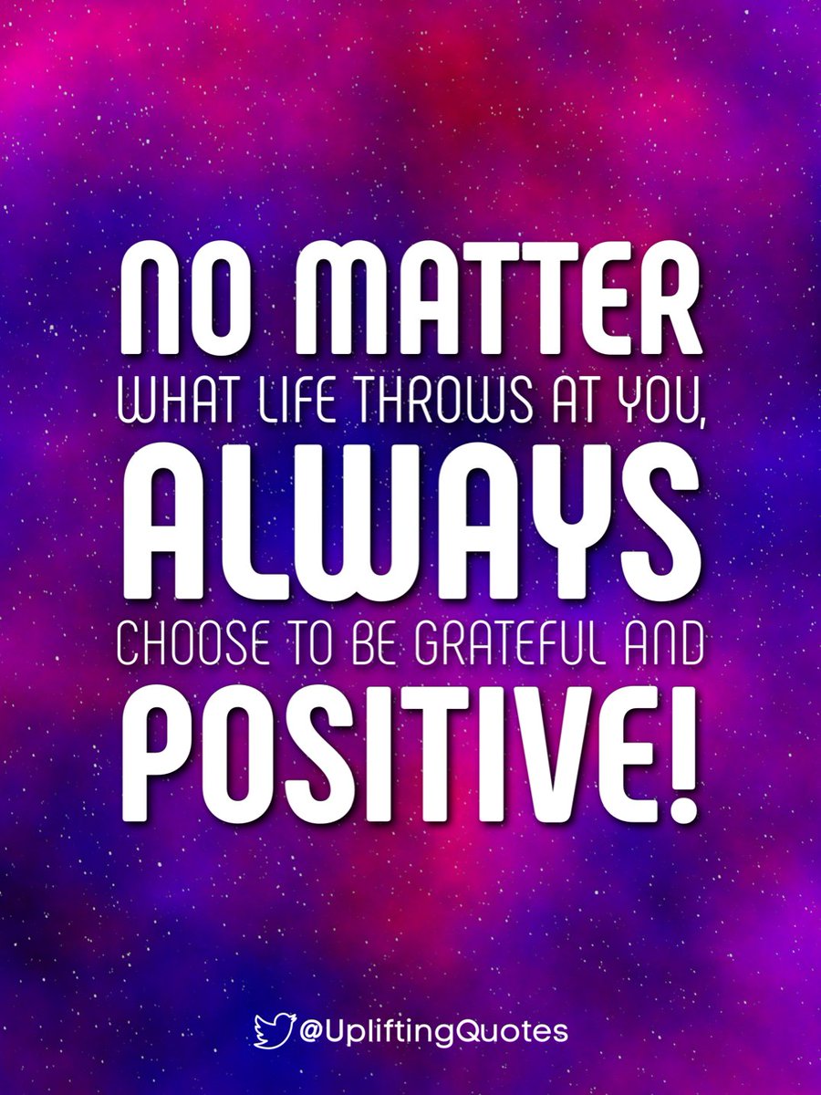 No matter what life throws at you, always choose to be grateful and positive! #upliftingquotes