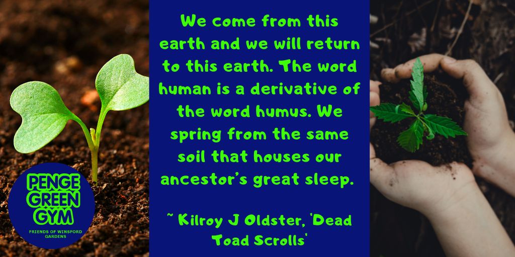 We come from this earth and we will return to this earth. The word human is a derivative of the word humus. We spring from the same soil that houses our ancestor s great sleep. ~ Kilroy J Oldster, 'Dead Toad Scrolls'