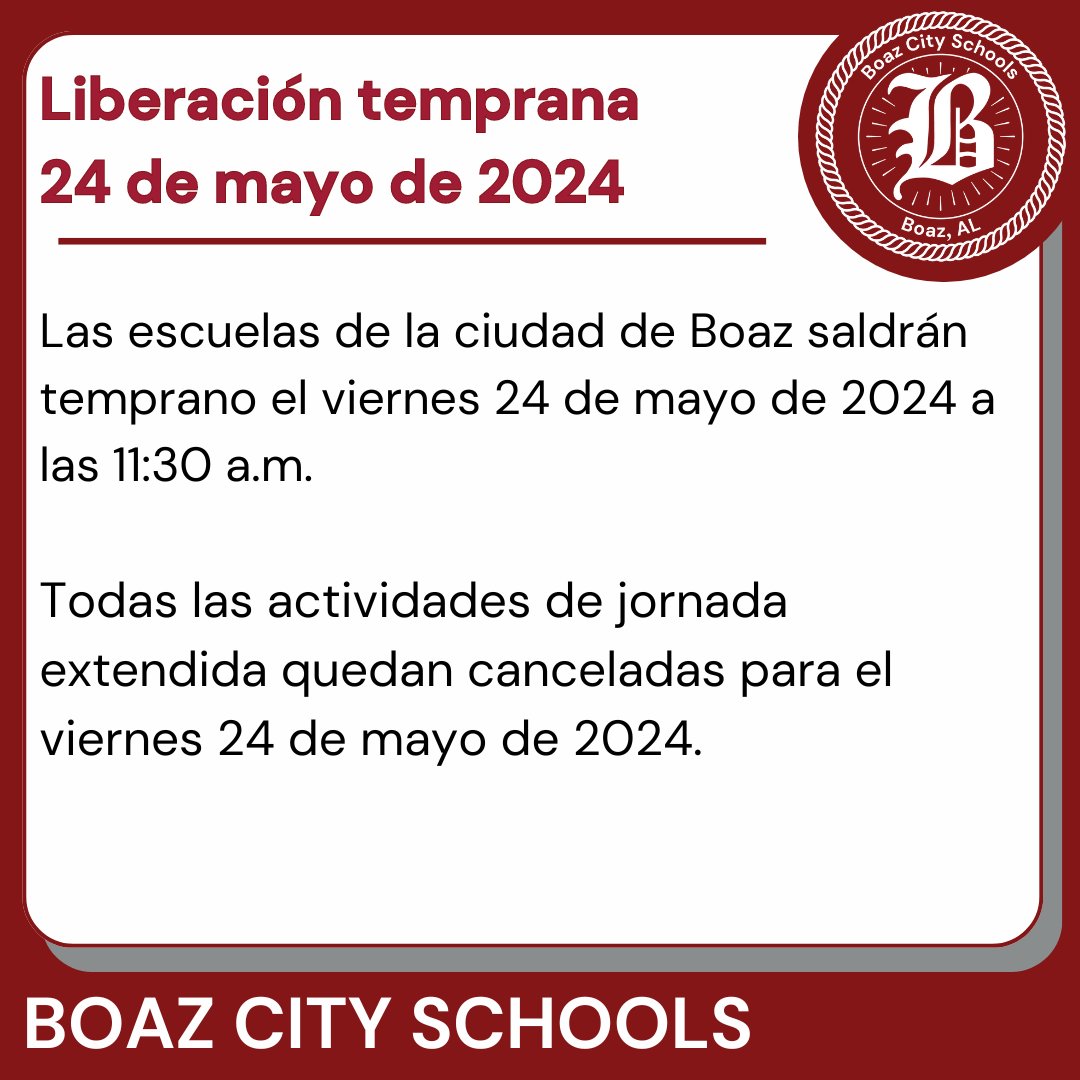 Boaz City Schools will have an early release on Friday, May 24, 2024, at 11:30 AM.  All extended day activities are canceled for Friday, May 24, 2024.