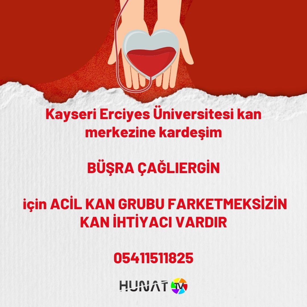 Kayseri Erciyes Üniversitesi kan merkezine kardeşim BÜŞRA ÇAĞLIERGİN için ACİL KAN GRUBU FARKETMEKSİZİN KAN İHTİYACI VARDIR 05411511825 @AcilKanDuyuru