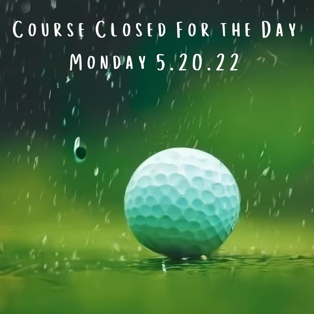 Due to the weather, the course is closed today, May 20th, for the rest of the day. Thank you for your understanding. 

#courseclosed #rainyday #springweather #thankyou