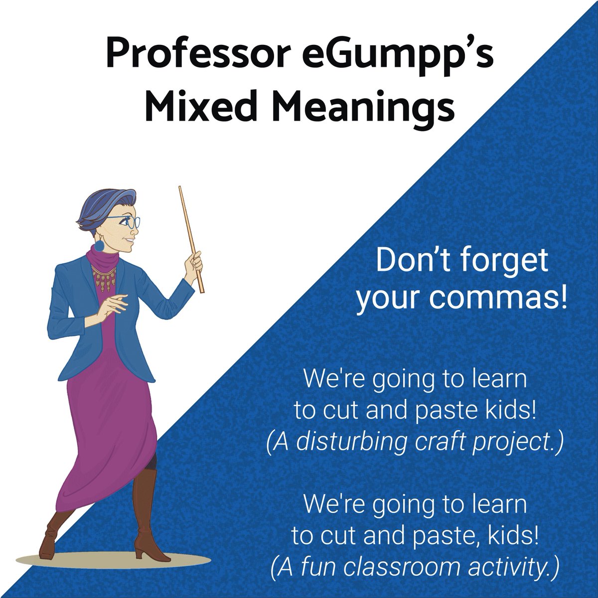 Professor eGumpp’s Mixed Meanings:
Punctuation can change the meaning of your sentence.

#MixedMeaningsMonday #Grammar #English #LearnEnglish #EnglishGrammar #EnglishLanguage #EnglishTips #GrammarTips #EnglishClass #EnglishOnline #Writing #Punctuation #MisplacedModifiers #EGUMPP