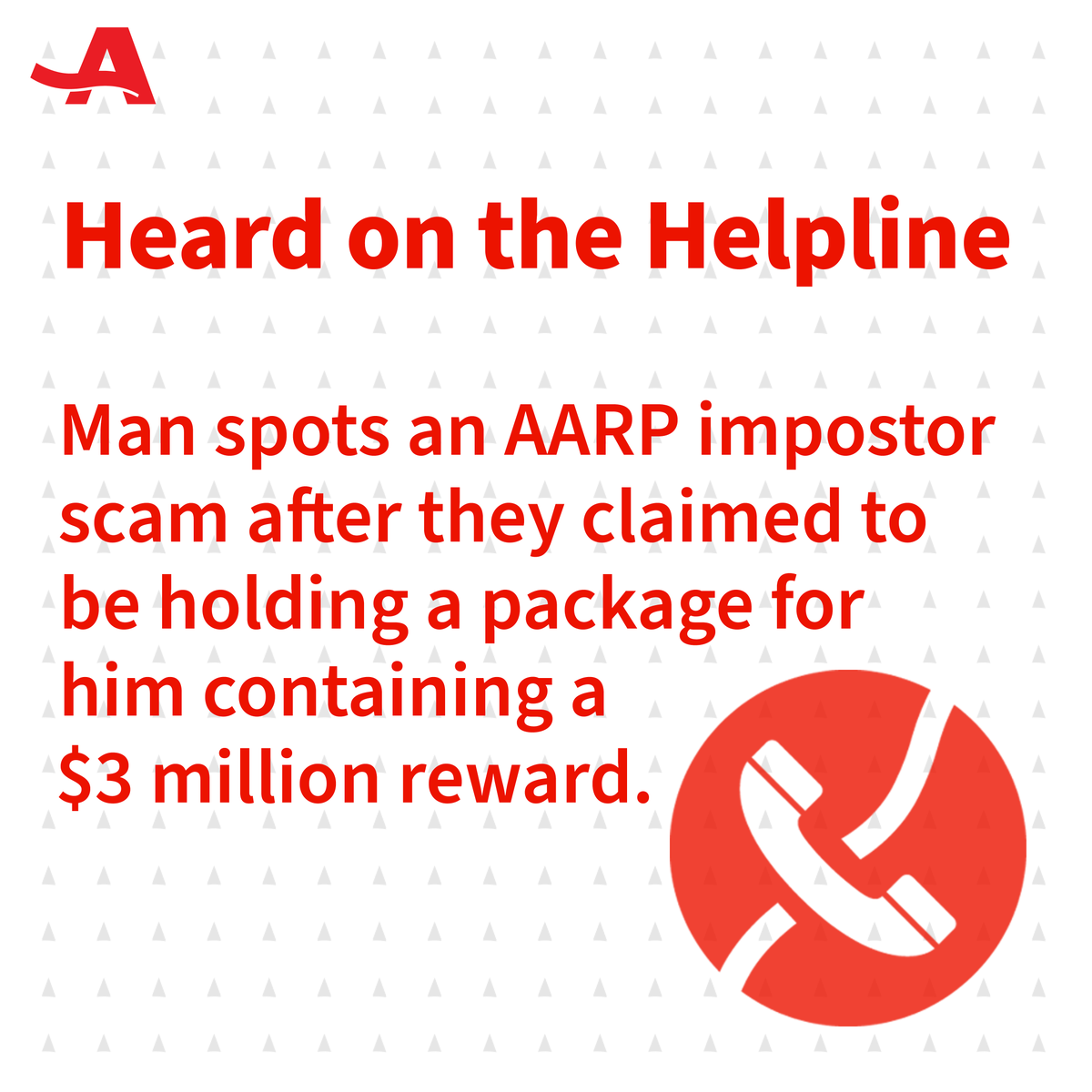 A man received a call from an AARP impostor who claimed they were holding a package for him containing a $3 million reward. The caller knew it was a scam and reported it to AARP. If you spot a scam, report it to @aarpfraudwatch at 877-908-3360.