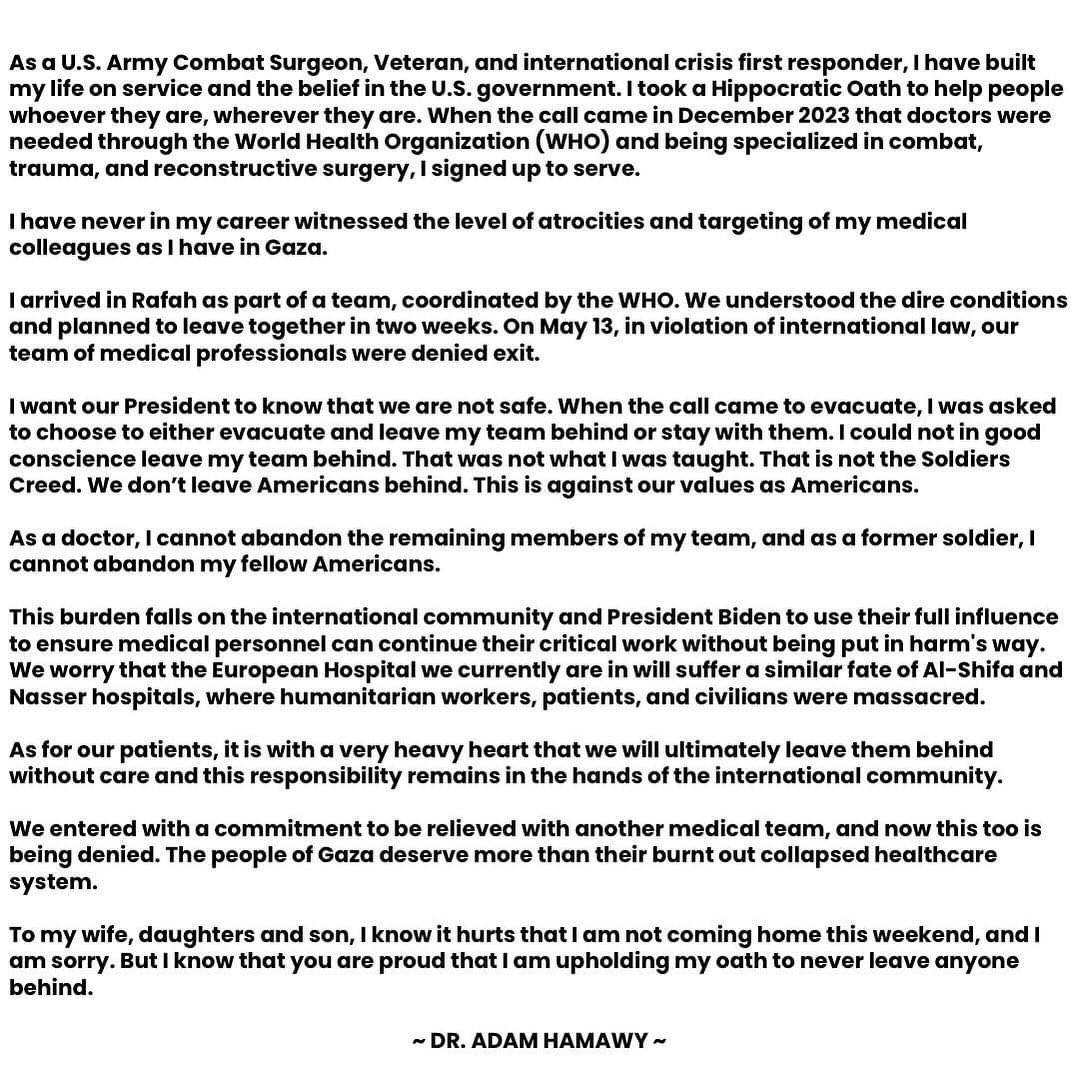 A message from Dr. Adam Hamawy, one of PAMA medical mission team members who are stranded in Gaza. 'As a doctor, I cannot abandon the remaining members of my team, and as a former soldier, I cannot abandon my fellow Americans' Dr. Hamawy wrote.