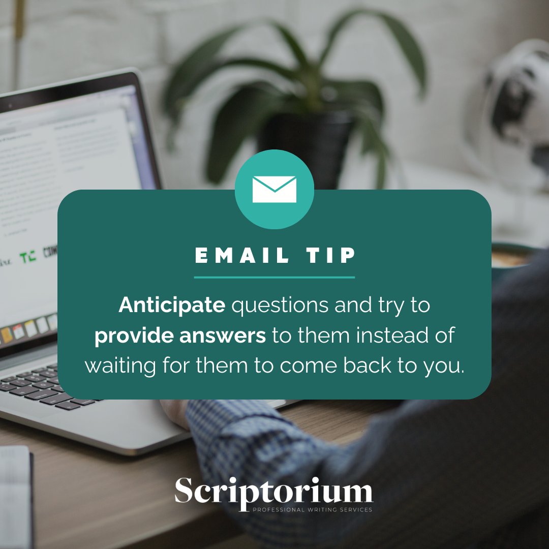Email Tip: Try to anticipate questions people may have for you and try to provide answers to them instead of waiting for them to come back to you. #WritingTip