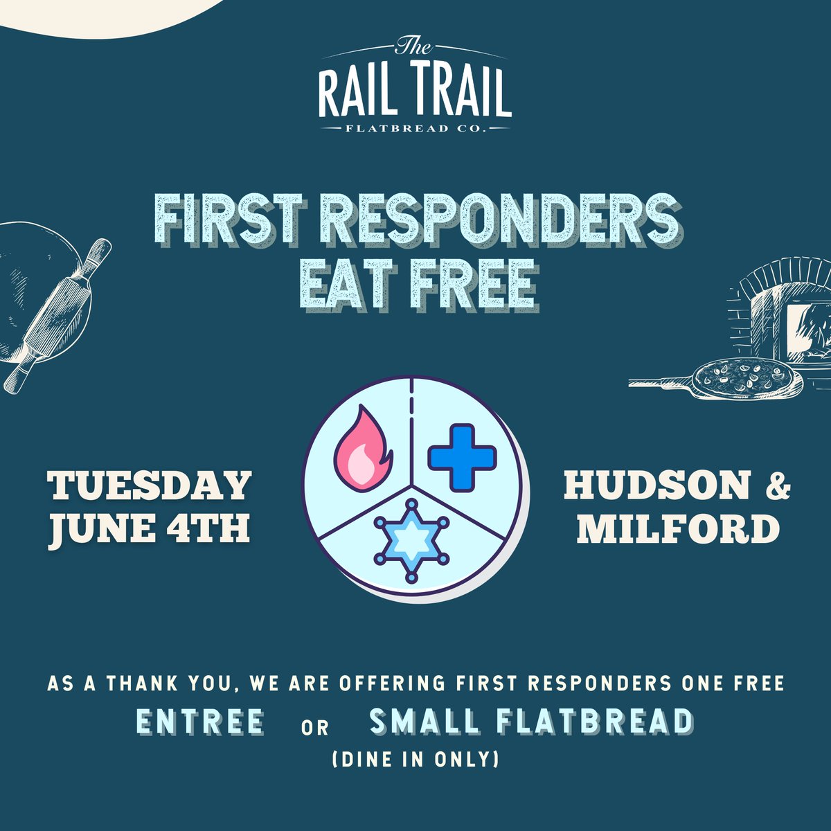 FIRST RESPONDERS EAT FREE June 4th 2024
To thank our local heroes, all first responders are invited to join us for one free entree or small flatbread (available for DINE-IN ONLY) on Tuesday, June 4th!!
Book your reservation at railtrailflatbread.com