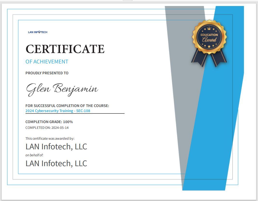 Certificates of Achievement for @glenbenjamin @laninfotech 

Microsoft Cybersecurity Training - MSCyber - 101
2024 Cybersecurity Training - SEC-108

#laninfotech #becybersmart #becyberfit #besafe