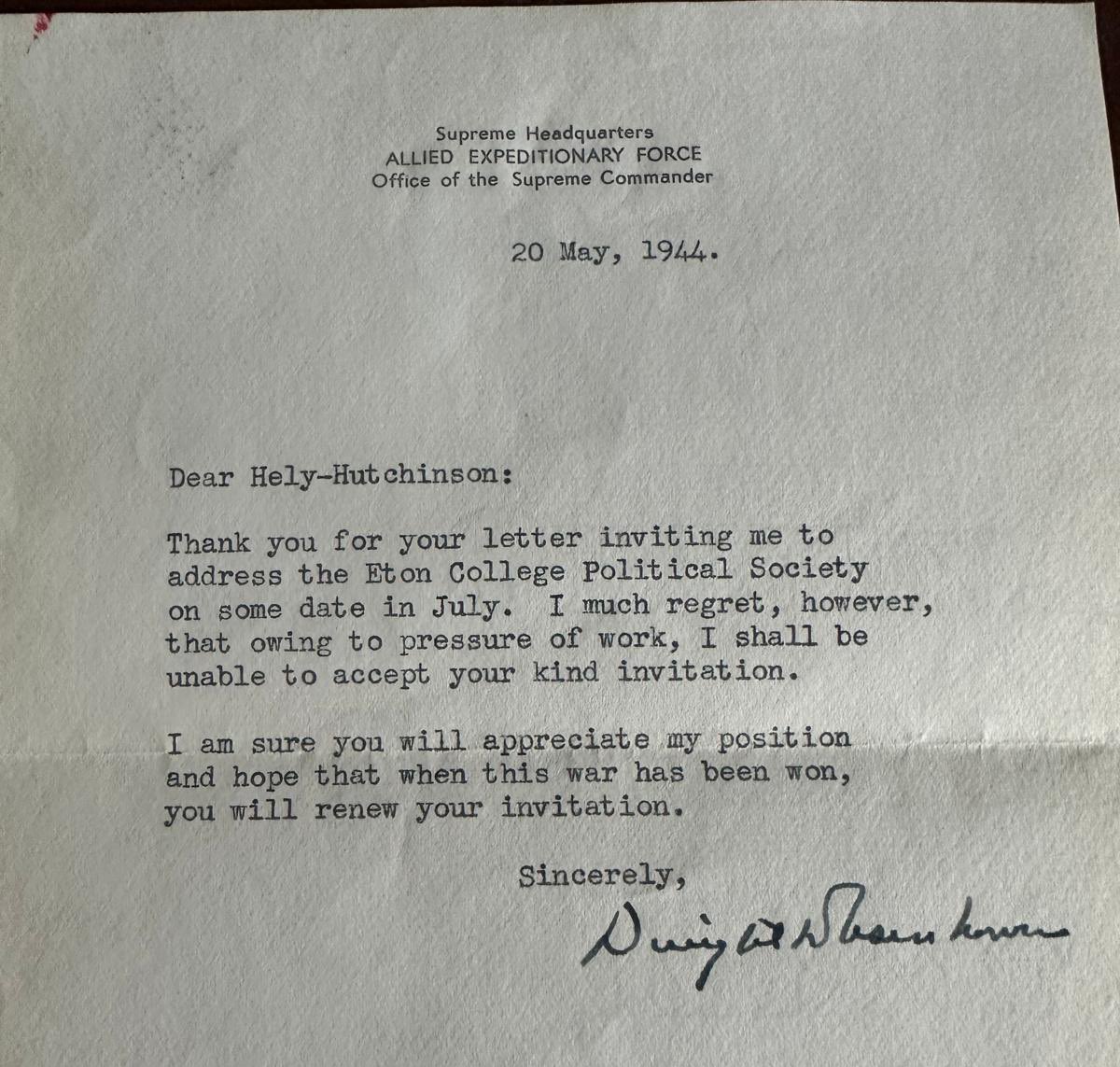 Eisenhower: “Owing to pressure of work (invading France with the Allies in two weeks) I cannot come to speak at Eton.”