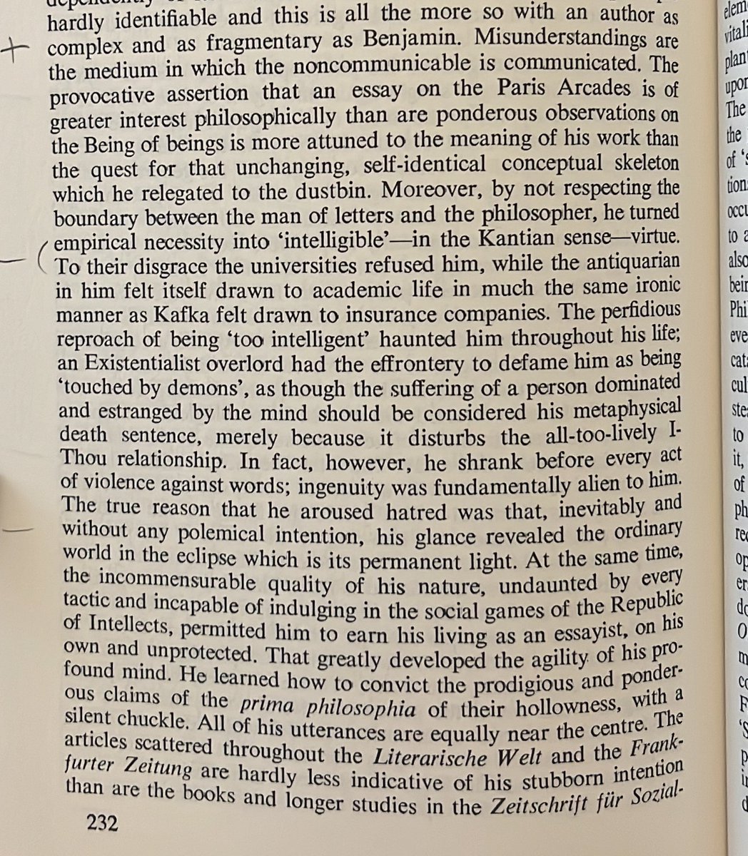 Adorno’s eulogizing of Benjamin. “Misunderstandings are the medium in which the noncommunicable is communicated.” “His glance revealed the ordinary world in the eclipse which is its permanent light.” Every page is like this.