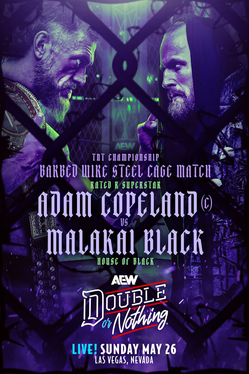 #AEWDoN THIS SUNDAY, May 26 @MGMGrand Garden Arena | Las Vegas LIVE on PPV TNT Championship Adam Copeland (c) vs. Malakai Black #HouseOfBlack’s @malakaiblxck will challenge TNT Champ @RatedRCope for the title in a BARBED WIRE STEEL CAGE MATCH at Double Or Nothing!