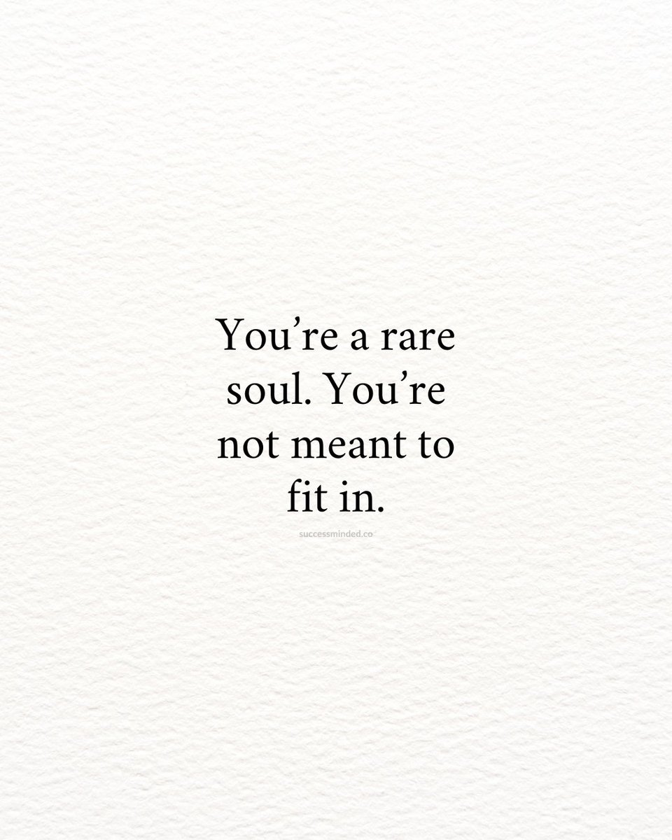You're a rare soul.