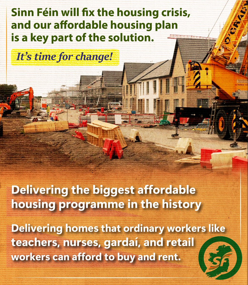 Sinn Féin will tackle the housing crisis

Delivering the largest affordable housing program in history
Delivery of houses that ordinary workers such as teachers, nurses, guards and workers can afford to buy and rent

#time4change