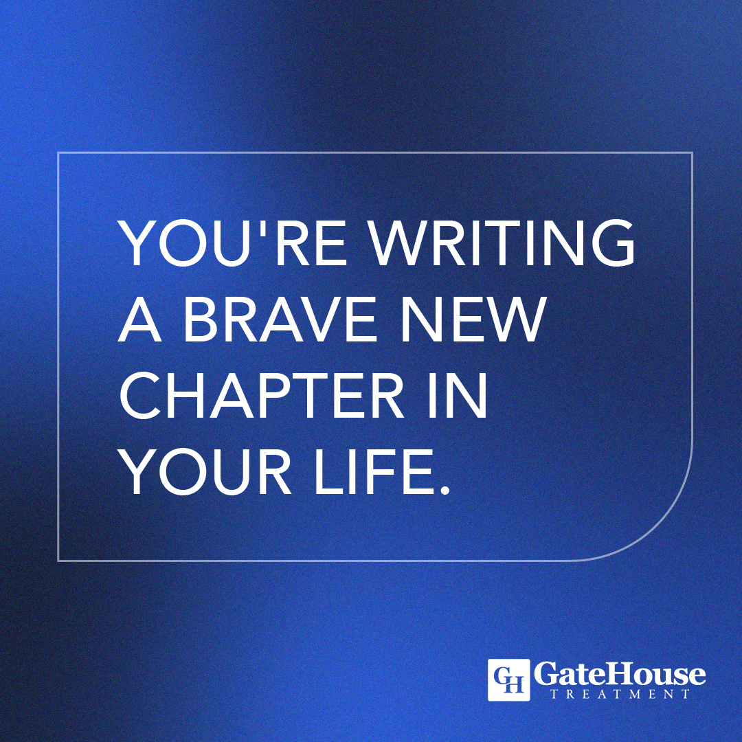 You're writing a brave new chapter in your life.

#GateHouseTreatment #MondayMotivation #BrainFood #FamilySupport