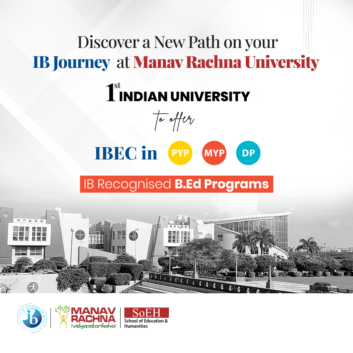 We proudly herald a historic milestone as Manav Rachna University emerges as the FIRST INDIAN UNIVERSITY to offer the IB Education & Leadership Certificate (IBEC) for all 3 Programs of the IB (PYP, MYP, and DP) in partnership with the International Baccalaureate Organization