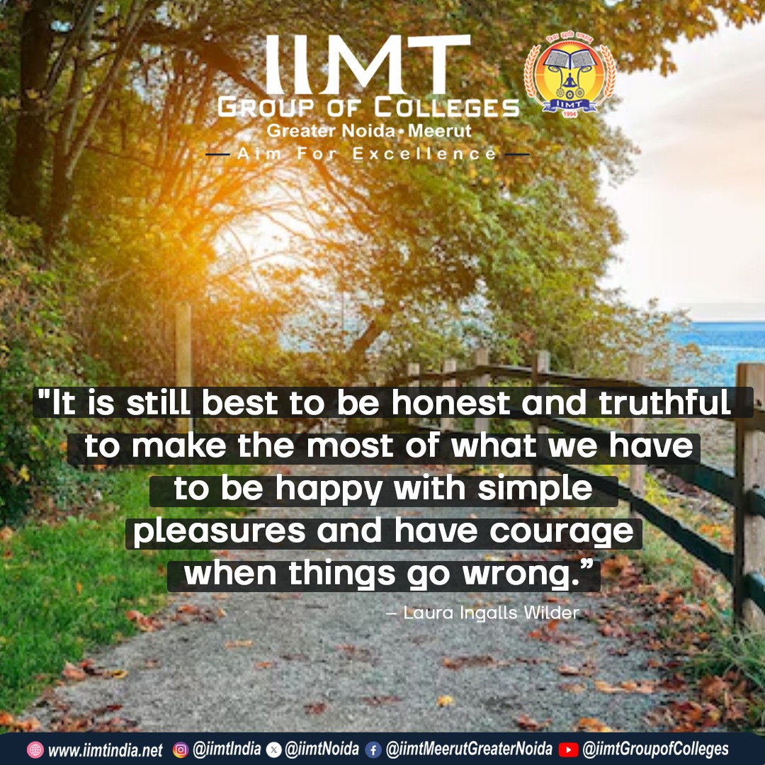 'It is still best to be honest and truthful; to make the most of what we have; to be happy with simple pleasures; and have courage when things go wrong.”
– Laura Ingalls Wilder –
.
iimtindia.net
Call Us: 9520886860
.
#IIMTIndia #IIMTNoida #IIMTGreaterNoida