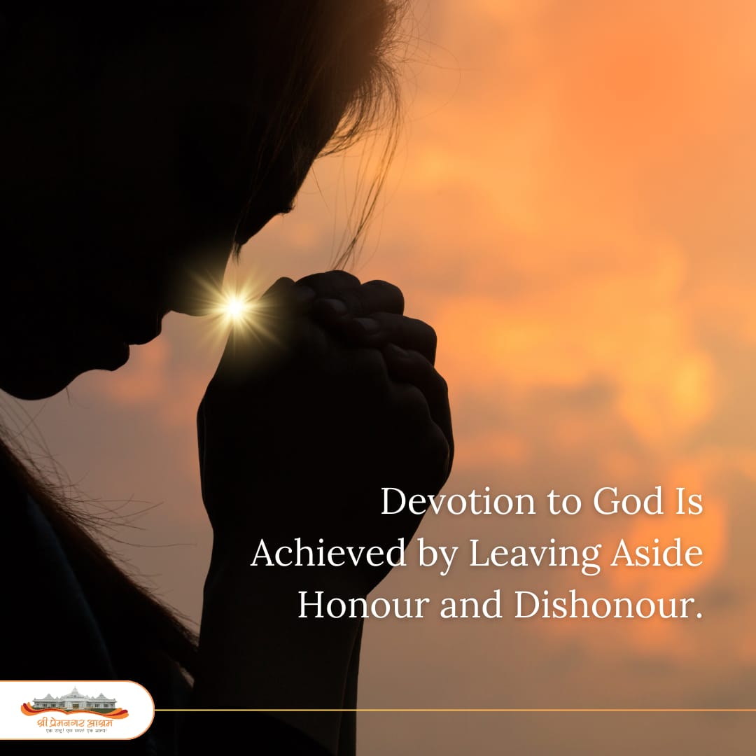 Devotion to God Is Achieved by Leaving Aside Honour and Dishonour.
 #shripremnagarashram #spiritualgrowth #satsang #ManavDharam #likesforlike #spiritualpost #spiritualawakening #dailypost #spirituality