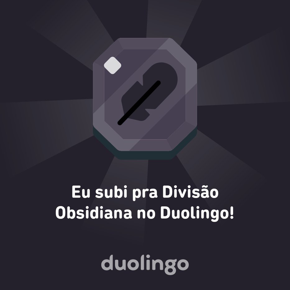 Eu subi pra Divisão Obsidiana no Duolingo!