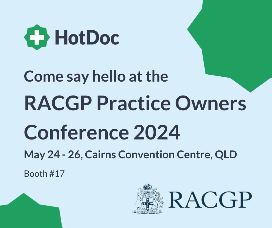 We are excited to be exhibiting at the upcoming <a href="/RACGP/">RACGP</a> Practice Owners Conference (May 24 - 26) in Cairns, QLD.

Be sure to come by, say hi &amp; chat to the HotDoc team about some exciting updates on the horizon!