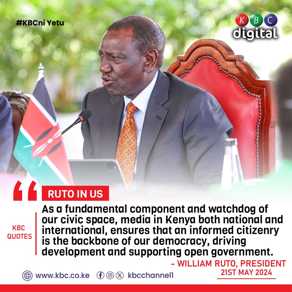 'As a fundamental component and watchdog of our civic space, media in Kenya both national and international, ensures that an informed citizenry is the backbone of our democracy, driving development and supporting open government.' President William Ruto #KBCniYetu ^RO
