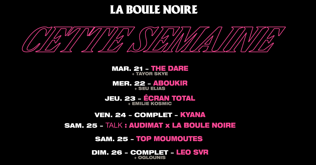 Cette semaine à la La Boule Noire ! Tu viens ? Mardi 21 : The Dare + Taylor Skye Mercredi 22 : Aboukir + Seu Elias Jeudi 23 : ÉCRAN TOTAL + Emilie Kosmic Vendredi 24 : Kyana Samedi 25 : TALK @AudimatEditions x La Boule Noire Samedi 25 : Top Moumoutes Dimanche 26 : @leosvr_