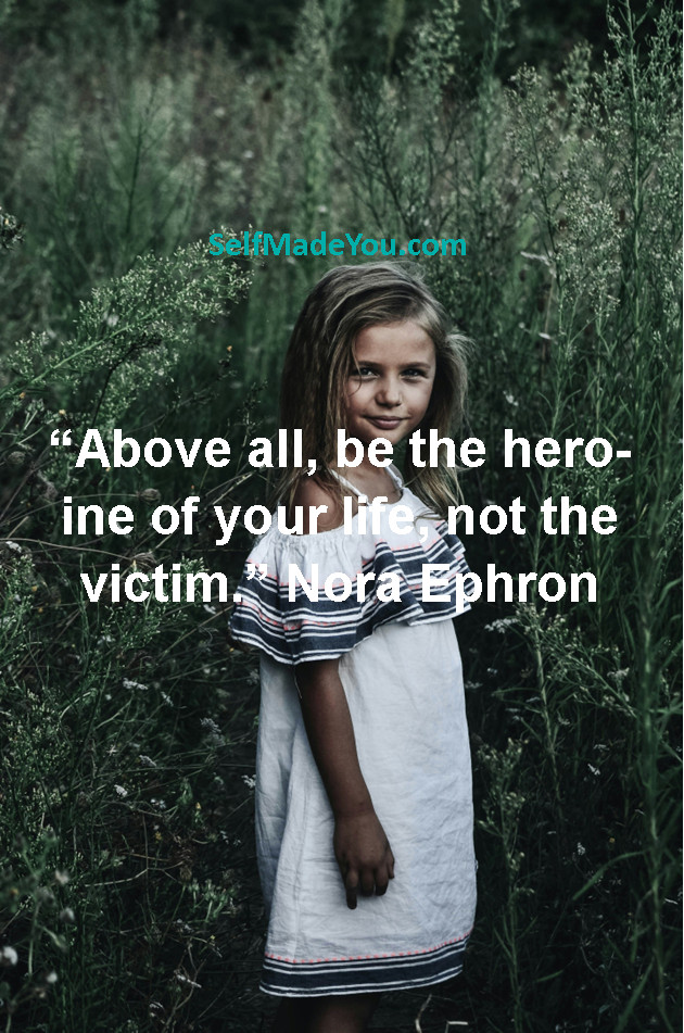 “Above all, be the heroine of your life, not the victim.” Nora Ephron #SelfEmpowerment #PersonalDevelopment