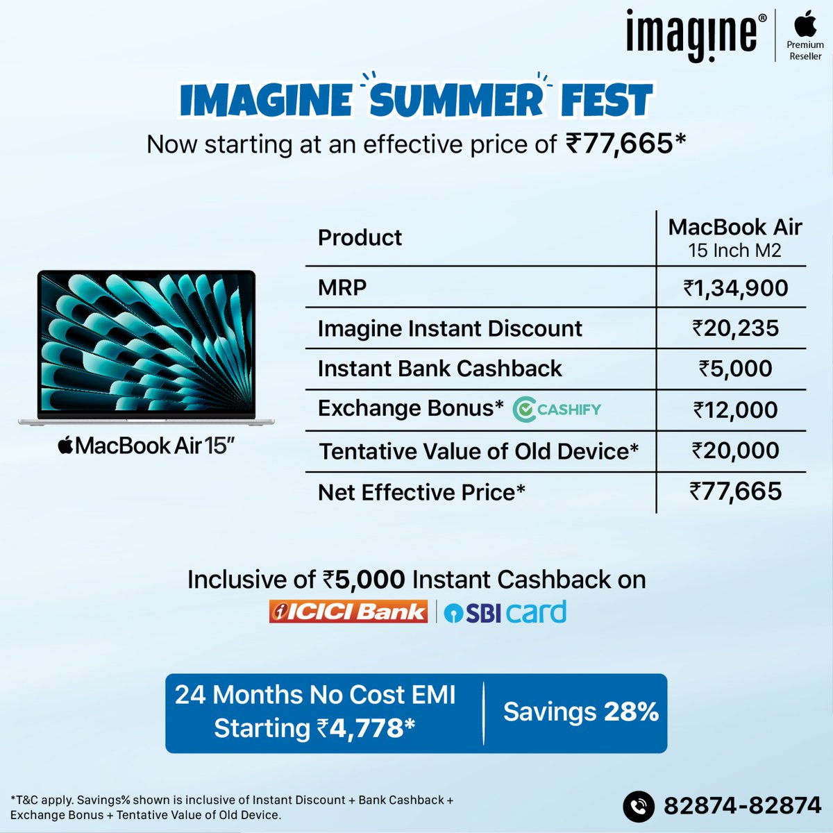 Celebrate Summer at Imagine: Exclusive Apple Deals Await! 🌞 MacBook Air starting at an effective price of ₹36,900* ✅ Upto ₹5,000* Instant Cashback on select banks ✅ Upto ₹20,235* Instant In-store discount ✅ Upto ₹12,000* Exchange bonus ✅ GST Invoice available ✅ Upto 24