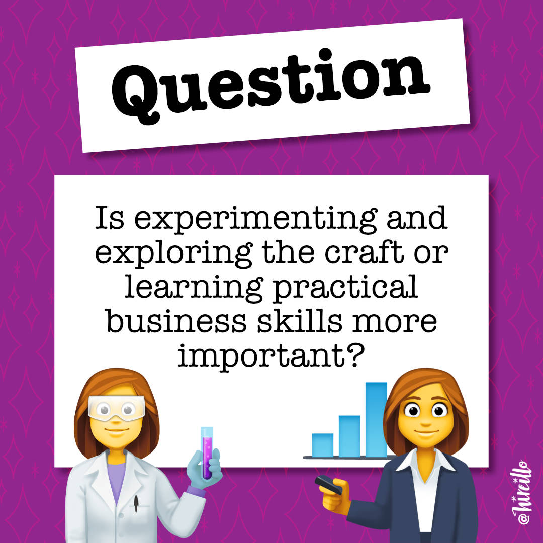 If you can pick only one or the other, is experimenting and exploring the craft or learning practical business skills more important? #ArtQuestions