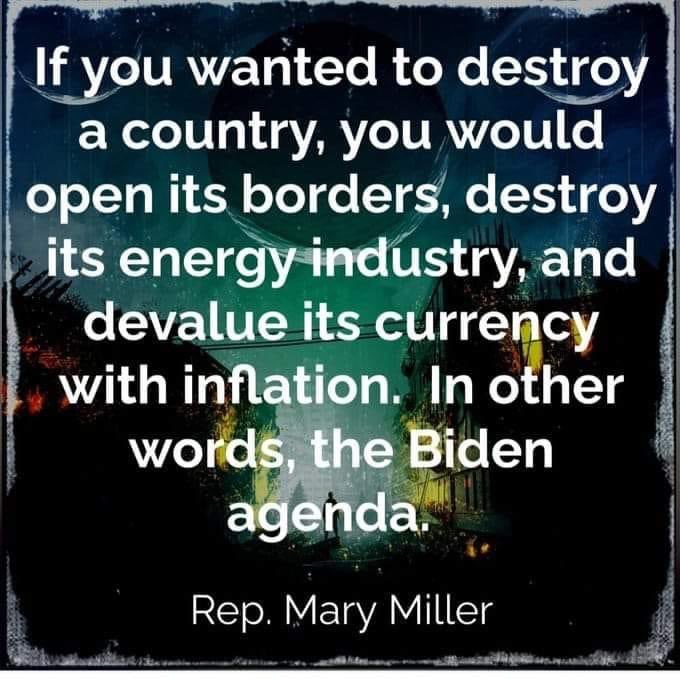 If you wanted to destroy a country, you would open its borders, destroy its energy industry, and devalue its currency with inflation. In other words, the Biden agenda.

Retweet if you agree.